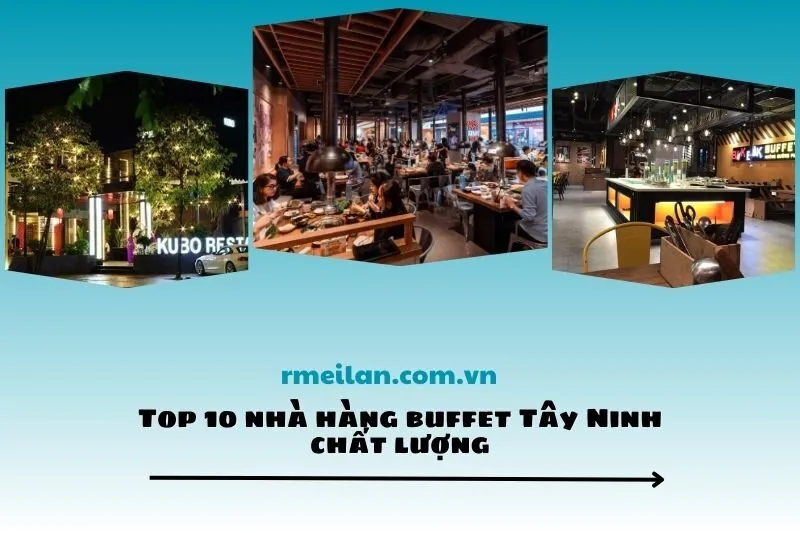 Top 10 nhà hàng buffet Tây Ninh chất lượng cho tín đồ ẩm thực