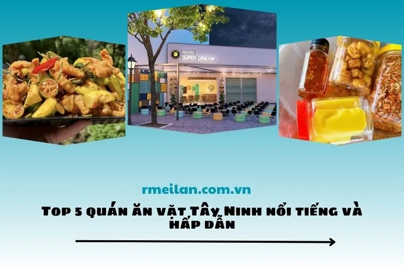 Top 5 quán ăn vặt Tây Ninh nổi tiếng và hấp dẫn