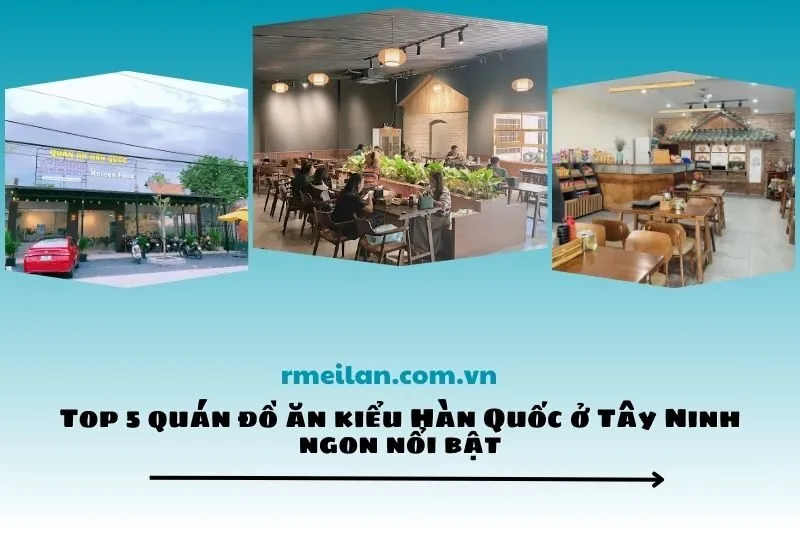 Top 5 quán đồ ăn kiểu Hàn Quốc ở Tây Ninh ngon nổi bật