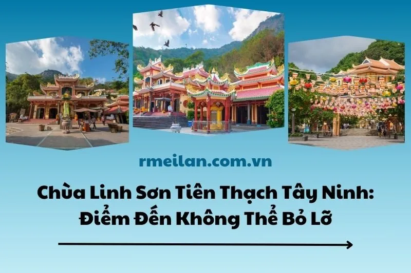 Chùa Linh Sơn Tiên Thạch Tây Ninh: Điểm Đến Không Thể Bỏ Lỡ 2025
