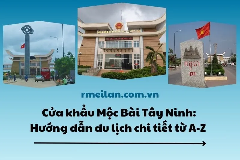 Cửa khẩu Mộc Bài Tây Ninh 2025: Hướng dẫn du lịch chi tiết từ A-Z