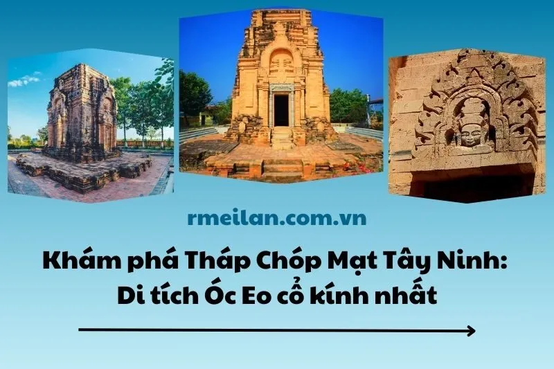 Khám phá Tháp Chóp Mạt Tây Ninh 2025: Di tích Óc Eo cổ kính nhất